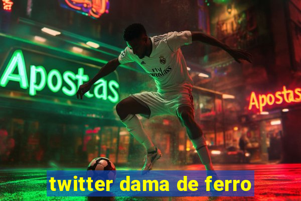 twitter dama de ferro